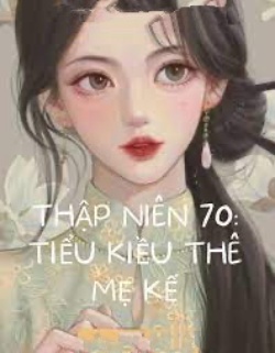 Bìa truyện Thập Niên 70 Tiểu Kiều Thê Mẹ Kế - Triều Dự