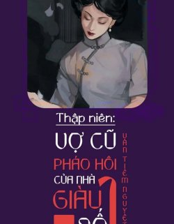 Bìa truyện Thập Niên 70 Vợ Cũ Pháo Hôi Của Nhà Giàu Số 1 - Vân Tiêm Nguyệt