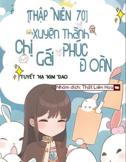 Bìa truyện Thập Niên 70: Xuyên Thành Chị Gái Phúc Đoàn - Tuyết Hạ Kim Đao