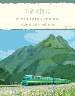Bìa truyện Thập Niên 70: Xuyên Thành Con Gái Cưng Của Nữ Chủ - Hương Tô Lật