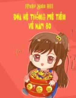 Bìa truyện [Thập Niên 80] Đưa Hệ Thống Mê Tiền Về Năm 80