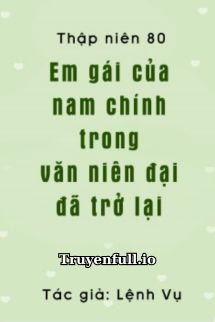 Bìa truyện Thập Niên 80: Em Gái Của Nam Chủ Trong Niên Đại Văn Đã Trở Lại - Lệnh Vụ
