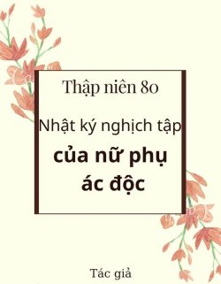 Bìa truyện Thập Niên 80 - Nhật Ký Nghịch Tập Của Nữ Phụ Ác Độc - Tiết Định Ngạc Gia Lí Đích Miêu