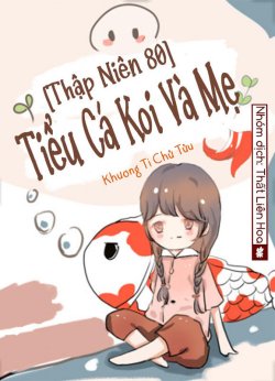 Bìa truyện Thập Niên 80 Tiểu Cá Koi Và Mẹ - Khương Ti Chử Tửu