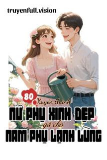 Bìa truyện Thập Niên 80: Xuyên Thành Nữ Phụ Xinh Đẹp Gả Cho Nam Phụ Lạnh Lùng - Tiên Trì Cẩm Lý