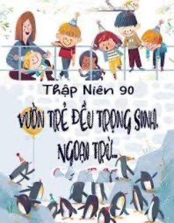 Bìa truyện [Thập Niên 90] Vườn Trẻ Đều Trọng Sinh, Ngoại Trừ... - Hương Tô Lật
