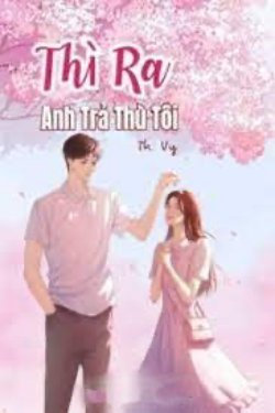 Bìa truyện Thì Ra Anh Trả Thù Tôi