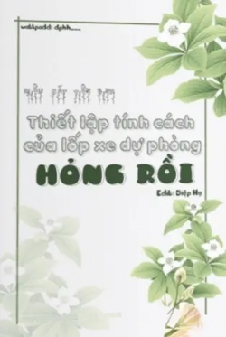 Bìa truyện Thiết Lập Tính Cách Của Lốp Xe Dự Phòng Hỏng Rồi - Miêu Bát Tiên Sinh