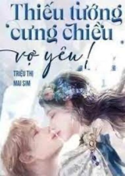 Bìa truyện Thiếu Tướng Cưng Chiều Vợ Yêu!
