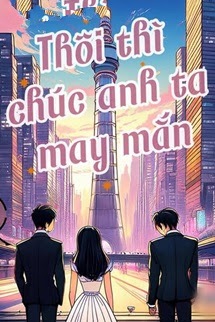 Bìa truyện Thôi Thì Chúc Anh May Mắn