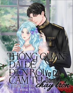 Bìa truyện Thống Quân Đại Đế Điên Rồi Cầm Tù Vợ Cũ Dám Chạy Trốn