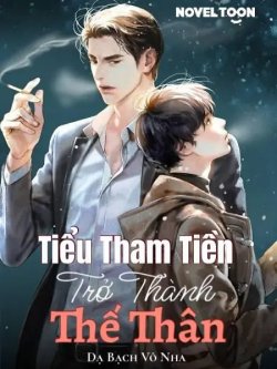 Bìa truyện Tiểu Tham Tiền Trở Thành Thế Thân - Dạ Bạch Vô Nha