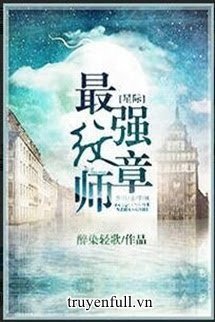 Bìa truyện Tinh Tế Tối Cường Văn Chương Sư - Túy Nhiễm Khinh Ca