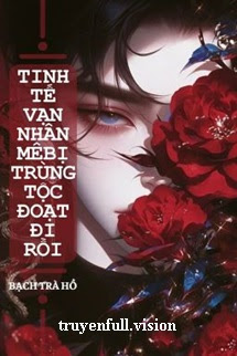 Bìa truyện Tinh Tế Vạn Nhân Mê Bị Trùng Tộc Đoạt Đi Rồi - Bạch Trà Hồ