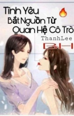 Bìa truyện Tình Yêu Bắt Nguồn Từ Quan Hệ Cô Trò - Thanhlee
