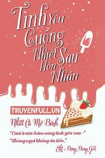 Bìa truyện Tình Yêu Cuồng Nhiệt Sau Hôn Nhân - Nhất Cá Mễ Bính