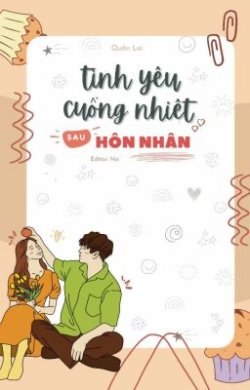 Bìa truyện Tình Yêu Cuồng Nhiệt Sau Khi Kết Hôn - Quân Lai - Quân Lai