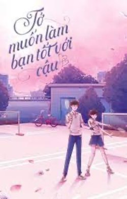 Bìa truyện Tớ Muốn Làm Bạn Tốt Với Cậu - Thành Nam Hoa Khai