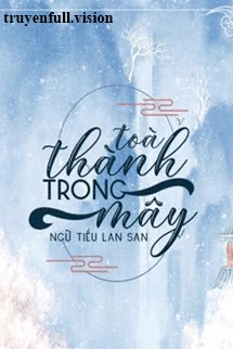 Bìa truyện Toà Thành Trong Mây - Ngữ Tiếu Lan San - Ngữ Tiếu Lan San