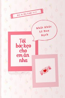 Bìa truyện Tôi Bóc Kẹo Cho Em Ăn Nha - Nhất Khúc Lê Hoa Bạch