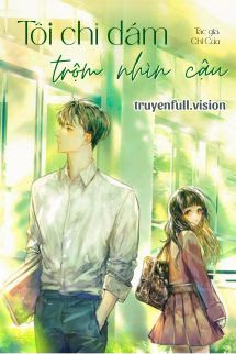 Bìa truyện Tôi Chỉ Dám Trộm Nhìn Cậu - Chi Cửu