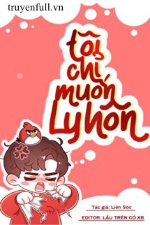 Bìa truyện Tôi Chỉ Muốn Ly Hôn - Liên Sóc