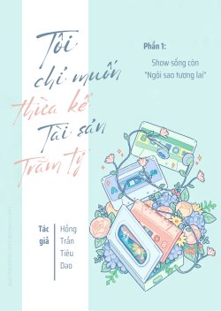 Bìa truyện Tôi Chỉ Muốn Thừa Kế Tài Sản Trăm Tỷ (Phần 1)