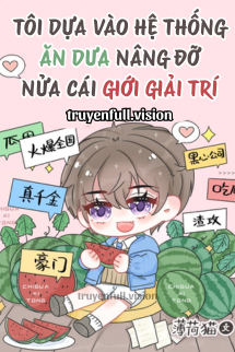 Bìa truyện Tôi Dựa Vào Hệ Thống Ăn Dưa Nâng Đỡ Nửa Cái Giới Giải Trí - Bạc Hà Miêu
