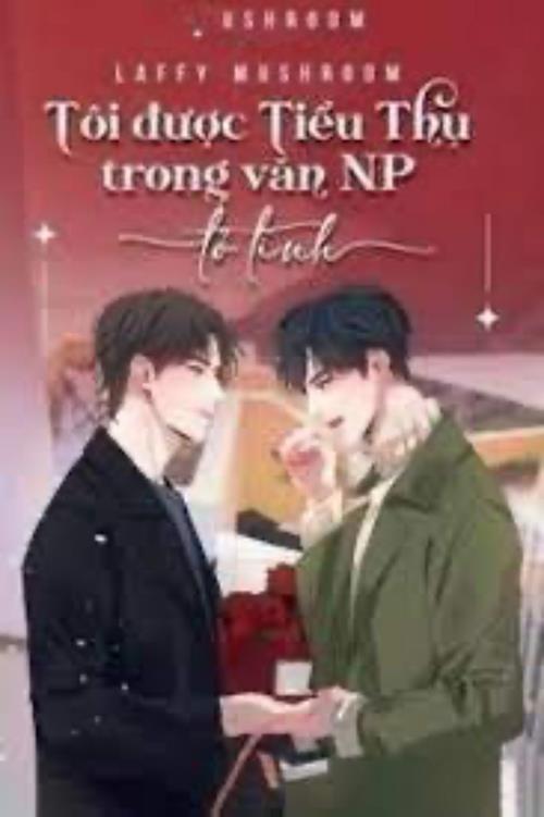 Bìa truyện Tôi Được Tiểu Thụ Trong Văn NP Tỏ Tình