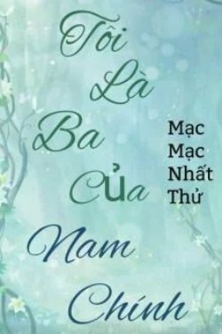 Bìa truyện Tôi Là Ba Của Nam Chính - Mạc Mạc Nhất Thử