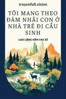 Bìa truyện Tôi Mang Theo Đám Nhãi Con Ở Nhà Trẻ Đi Cầu Sinh - Lưu Lãng Hàm Chi Sĩ