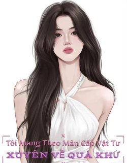 Bìa truyện Tôi Mang Theo Mãn Cấp Vật Tư Xuyên Về Quá Khứ