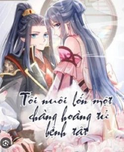 Bìa truyện Tôi Nuôi Lớn Một Chàng Hoàng Tử Bệnh Tật - Minh Quế Tái Tửu
