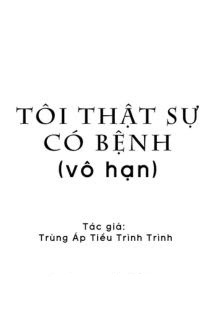 Bìa truyện Tôi Thật Sự Có Bệnh - Trùng Áp Tiểu Trình Trình - Trùng Áp Tiểu Trình Trình