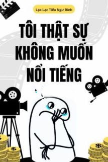 Bìa truyện Tôi Thật Sự Không Muốn Nổi Tiếng