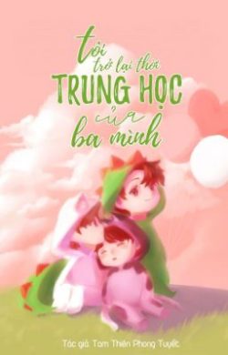 Bìa truyện Tôi Trở Lại Thời Trung Học Của Ba Mình! - Tam Thiên Phong Tuyết