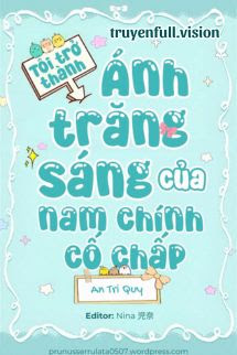 Bìa truyện Tôi Trở Thành Ánh Trăng Sáng Của Nam Chính Cố Chấp - An Tri Quy