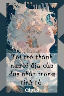 Bìa truyện Tôi Trở Thành Người Địa Cầu Duy Nhất Trong Tinh Tế - Cáp Lỗ