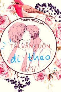 Bìa truyện Tôi Vẫn Luôn Đi Theo Cậu - Tây Tây Đặc