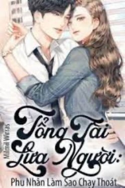 Bìa truyện Tổng Tài Lừa Người: Phu Nhân Làm Sao Chạy Thoát