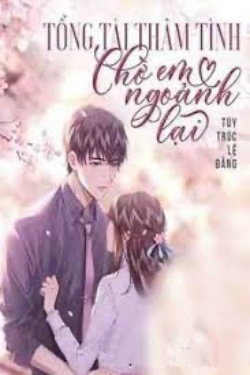 Bìa truyện Tổng Tài Thâm Tình Chờ Em Ngoảnh Lại - Túy Trúc Lệ Đằng
