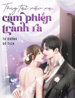 Bìa truyện Tổng Tài Xấu Xa Cảm Phiền Tránh Ra - Tư Không Vũ Tịch