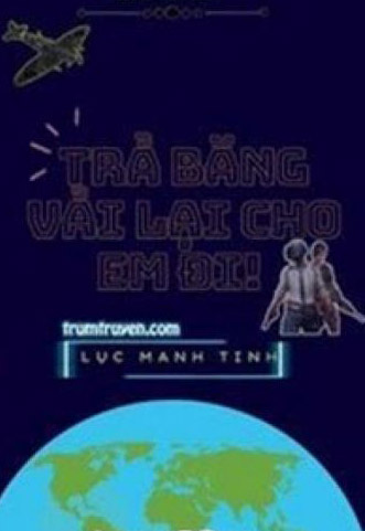Bìa truyện Trả Băng Vải Lại Cho Em Đi! - Lục Manh Tinh