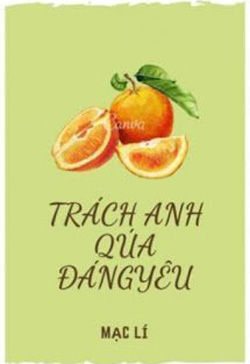 Bìa truyện Trách Anh Quá Đáng Yêu - Mạc Lí