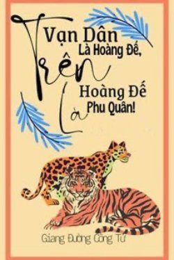 Bìa truyện Trên Vạn Dân Là Hoàng Đế Trên Hoàng Đế Là Phu Quân! - Giang Đường Công Tử