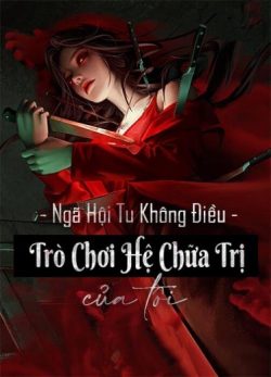 Bìa truyện Trò Chơi Hệ Chữa Trị Của Tôi - Ngã Hội Tu Không Điều