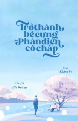 Bìa truyện Trở Thành Bé Cưng Của Phản Diện Cố Chấp - Hội Đường