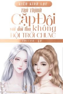 Bìa truyện Trở Thành Cặp Đôi Hợp Đồng Với Đối Thủ Không Đội Trời Chung - Kiến Kình Lạc