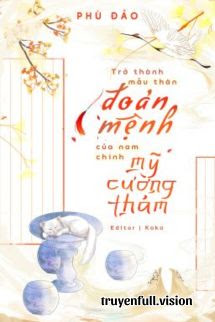 Bìa truyện Trở Thành Mẫu Thân Đoản Mệnh Của Nam Chính Mỹ Cường Thảm - Phù Đảo