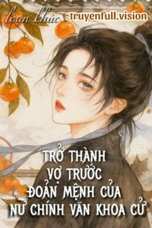 Bìa truyện Trở Thành Vợ Trước Đoản Mệnh Của Nữ Chính Văn Khoa Cử - Loạn Khúc